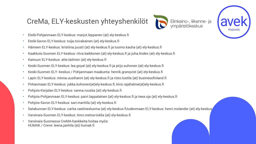 CreMa, ELY-keskusten yhteyshenkilöt Etelä-Pohjanmaan ELY-keskus: marjut.leppanen (at) ely-keskus.fi Etelä-Savon ELY-keskus: tuija.toivakainen (at) ely-keskus.fi Hämeen ELY-keskus: kristiina.