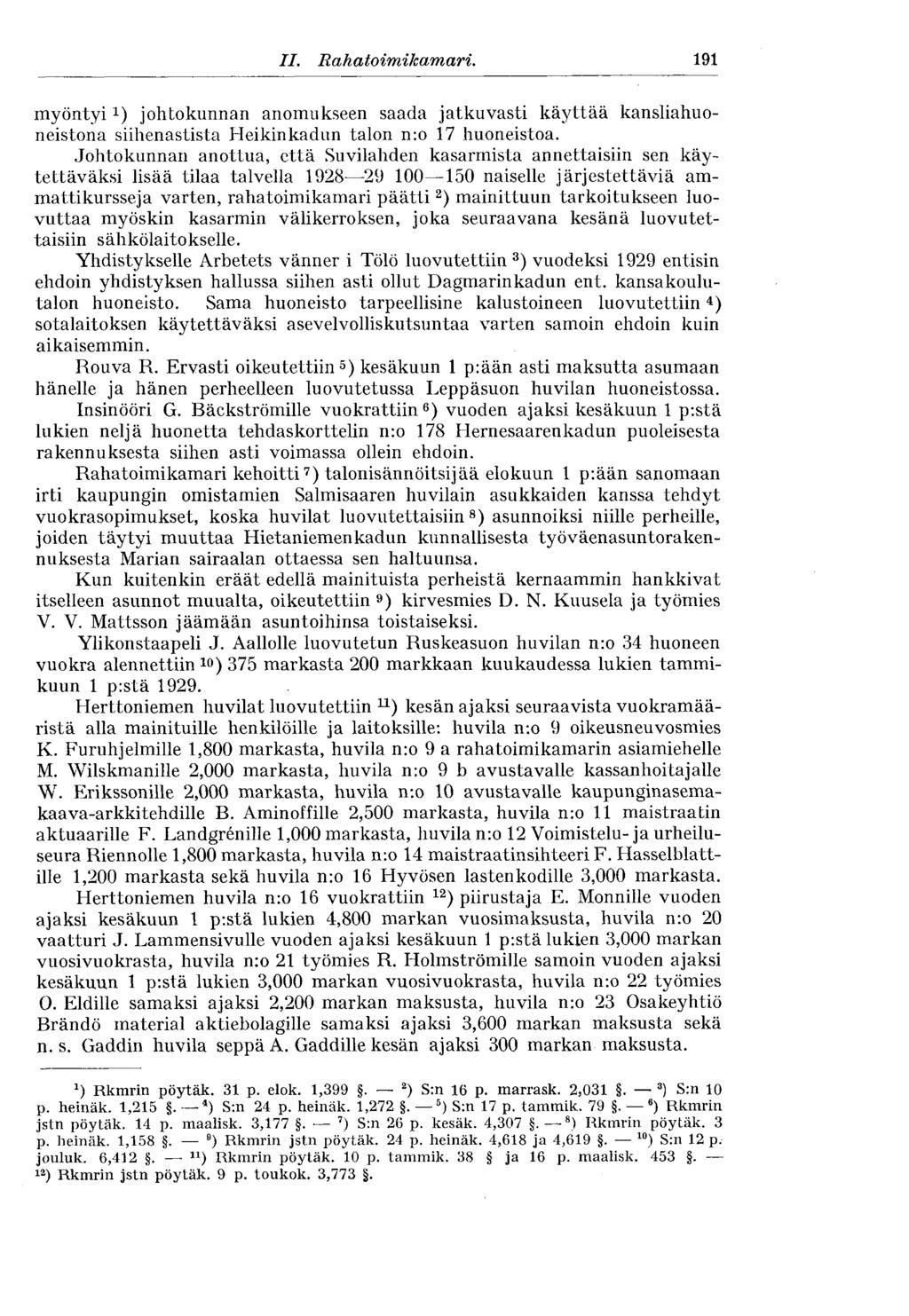 182 II. Rahatoimikamari. 191 myöntyi x ) johtokunnan anomukseen saada jatkuvasti käyttää kansliahuoneistoua siihenastista Heikinkadun talon n:o 17 huoneistoa.