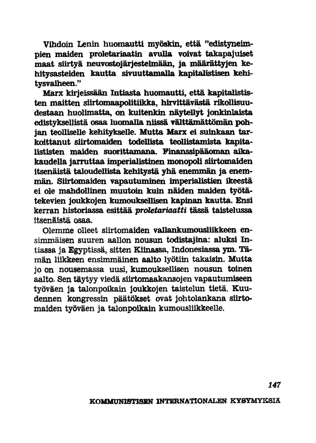 Vihdoin Lenin huomautti myöskin, että "edistyneimpien maiden proletariaatin avulla voivat takapajuiset maat siirtyä neuvostojärjestelmään, ja määrättyjen kehitysasteiden kautta sivuuttamalla