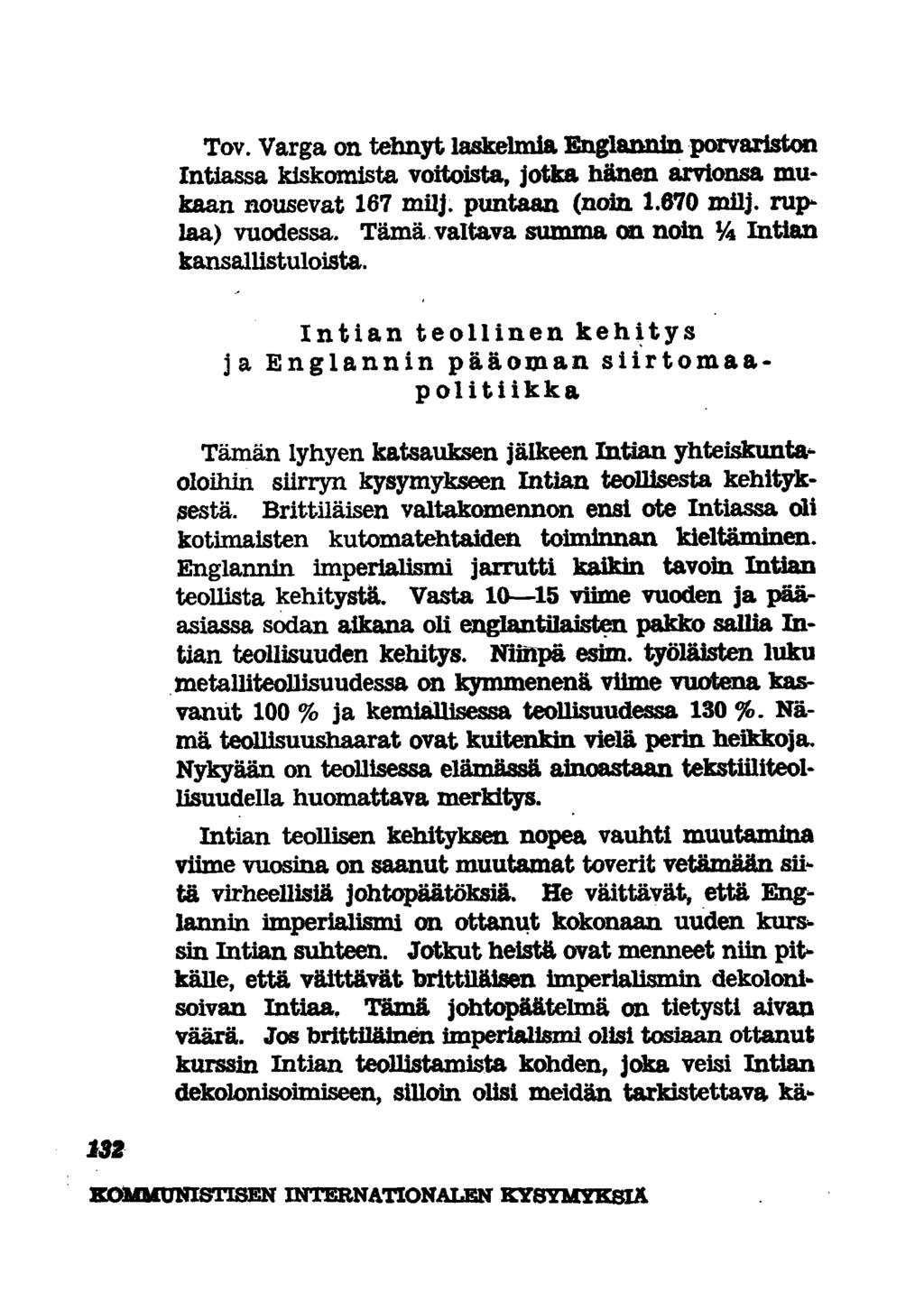 Tov. Varga on tehnyt laskelmia Englannin porvariston Intiassa kiskomista voitoista, jotka hänen arvionsa mukaan nousevat 167 milj. puntaan (noin 1.670 milj. ruplaa) vuodessa.