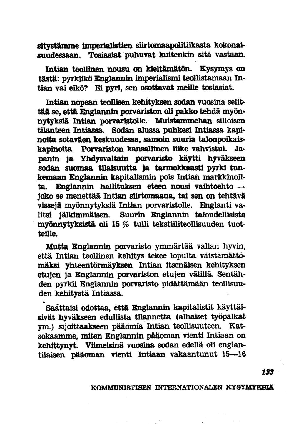 sitystämme imperialistien siirtomaapolitiikasta kokonaisuudessaan. Tosiasiat puhuvat kuitenkin sitä vastaan. Intian teollinen nousu on kieltämätön.