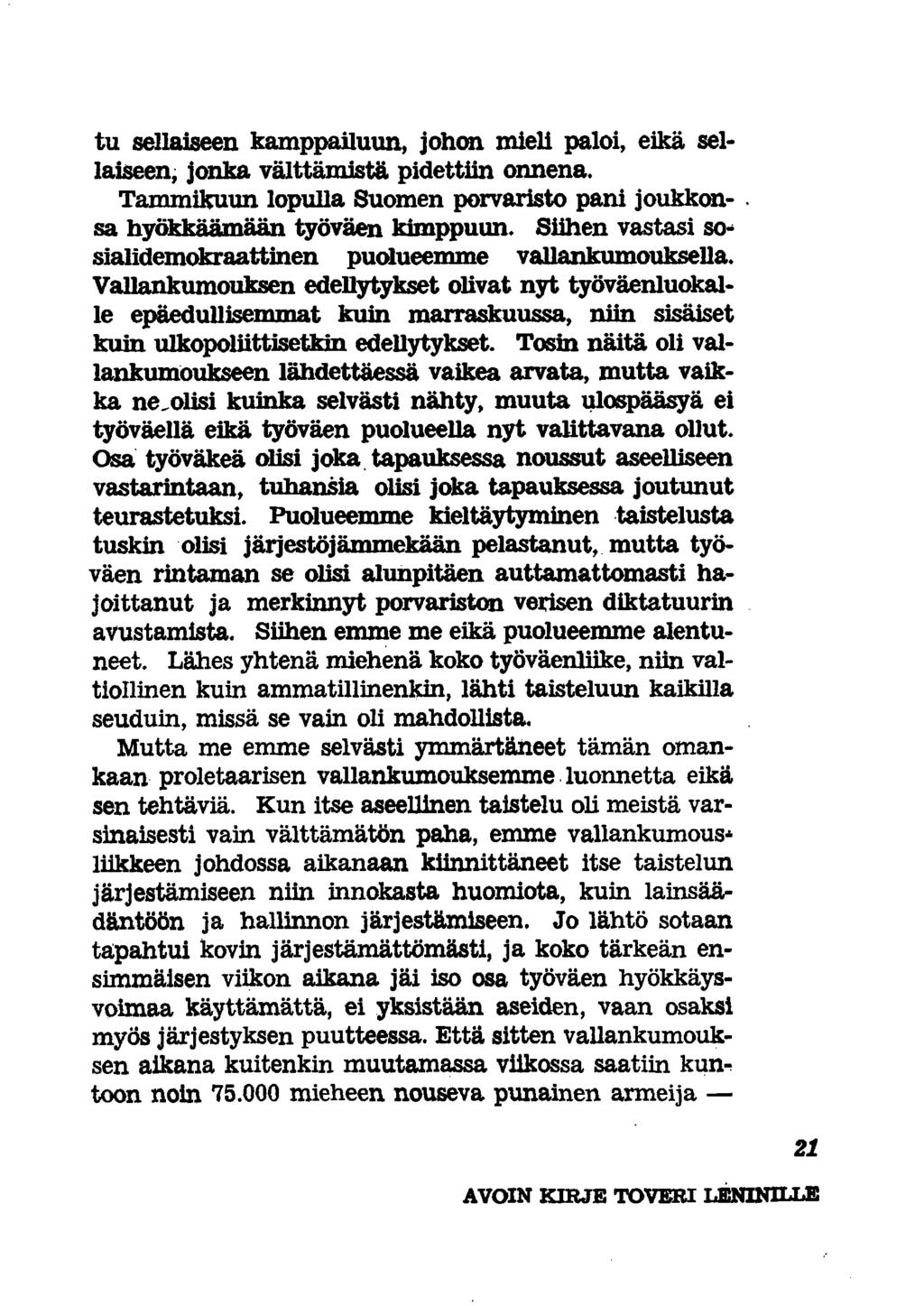 tu sellaiseen kamppailuun, johon mieli paloi, eikä sellaiseen, jonka välttämistä pidettiin onnena. Tammikuun lopulla Suomen porvaristo pani joukkonsa hyökkäämään työväen kimppuun.