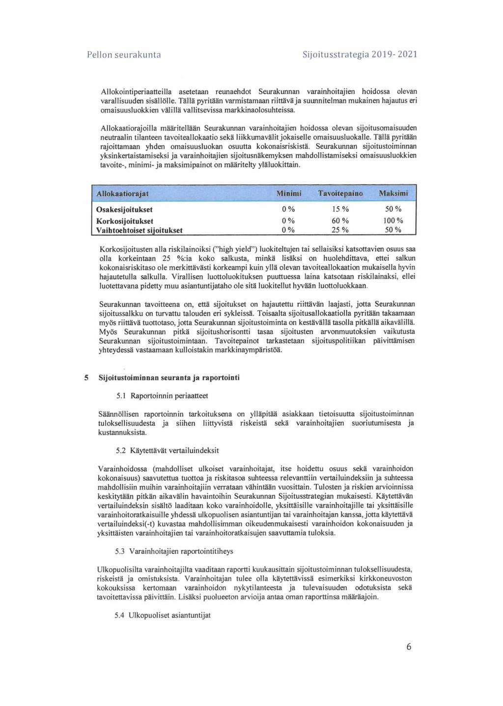 Pellon seurakunta Sijoitusstrategia 2019-2021 Allokointiperiaatteilla asetetaan reunaehdot Seurakunnan varainhoitajien hoidossa olevan varallisuuden sisällölle.