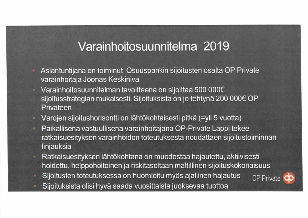 Varainhoitosuunnitelma 2019 Asiantuntijana on toiminut Osuuspankin sijoitusten osalta OP Private varainhoitaja Joonas Keskiniva Varainhoitosuunnitelman tavoitteena on sijoittaa 500 000