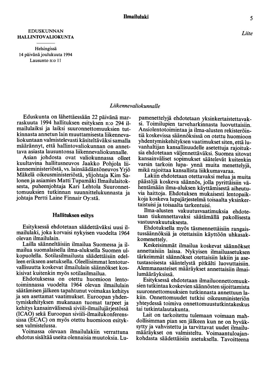 Ilmailulaki 5 EDUSKUNNAN HALLINTOVALIOKUNTA Liite Helsingissä 14 päivänäjoulukuuta 1994 Lausunto n:o II Liikennevaliokunnalle Eduskunta on lähettäessään 22 päivänä marraskuuta 1994 hallituksen