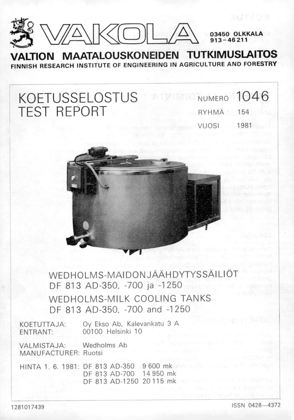 C1K<C: 03450 IKKALA 913-46211 VALTION MAATALOUSKONEIDEN TUTKIMUSLAITOS FINNISH RESEARCH INSTITUTE OF ENGINEERING IN AGRICULTURE AND FORESTRY KOETUSSELOSTUS TEST REPORT NUMERO 1046 RYHMÄ 154 VUOSI