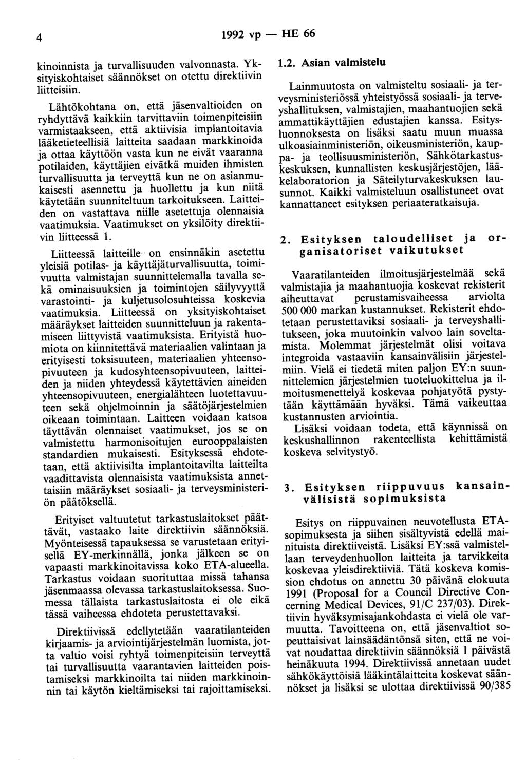 4 1992 vp - HE 66 kinoinnista ja turvallisuuden valvonnasta. Yksityiskohtaiset säännökset on otettu direktiivin lii tteisiin.