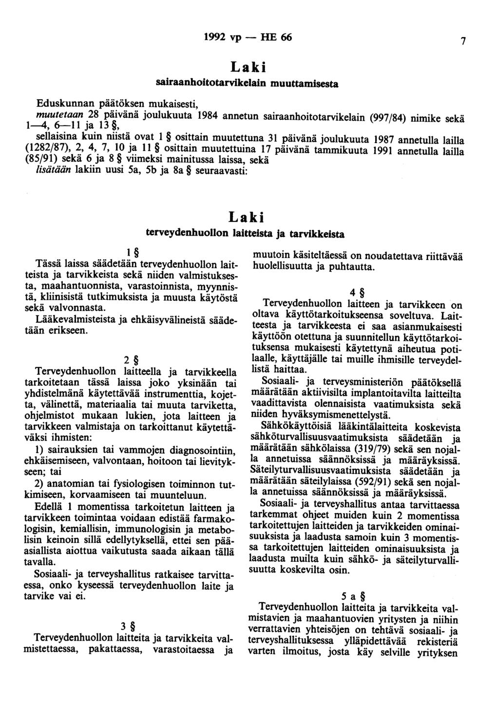 1992 vp - HE 66 7 Laki sairaanhoitotarvikelain muuttamisesta Eduskunnan päätöksen mukaisesti, muutetaan 28 päivänä joulukuuta 1984 annetun sairaanhoitotarvikelain (997/84) nimike sekä 1--4, 6-11 ja