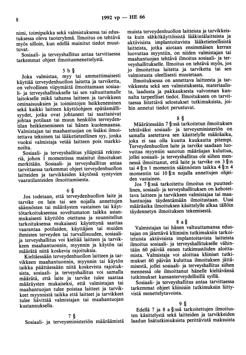 8 1992 vp - HE 66 nimi, toimipaikka sekä valmistuksessa tai edustuksessa oleva tuoteryhmä. Ilmoitus on tehtävä myös silloin, kun edellä mainitut tiedot muuttuvat.