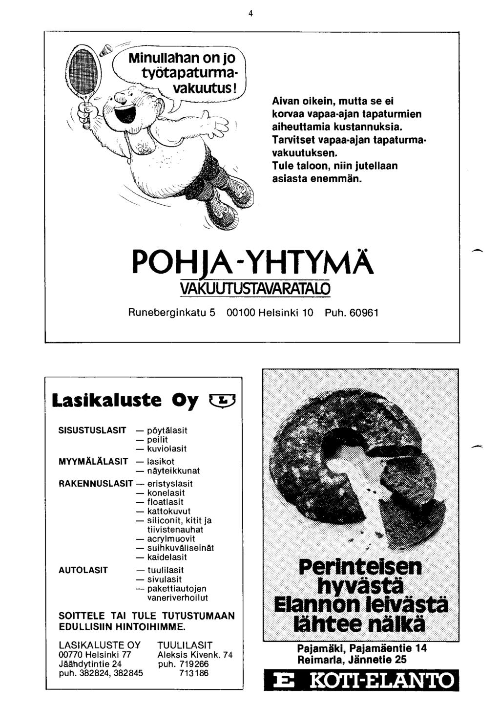 P -~;~Minullahan on jo työtapaturmavakuutus! Aivan oikein, mutta se ei korvaa vapaa-ajan tapaturmien aiheuttamia kustannuksia. Tarvitset vapaa-ajan tapaturmavakuutuksen.