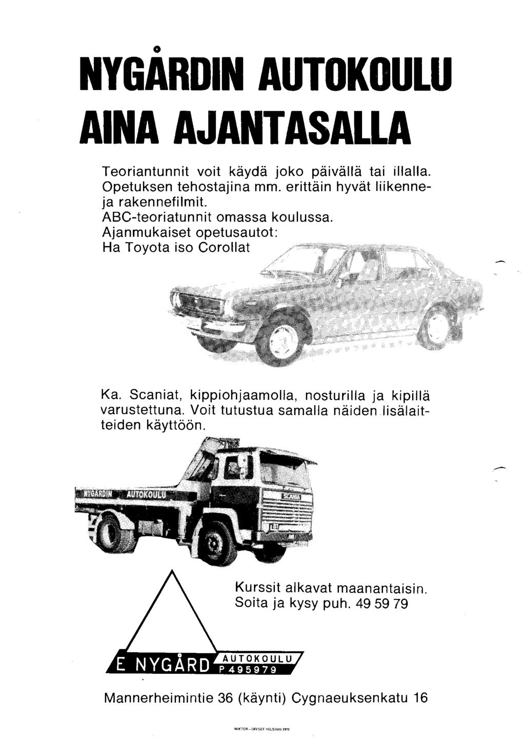 0 NYGARDIN AUTOKOULU AINA AJANTASALLA Teoriantunnit voit käydä joko päivällä tai illalla. Opetuksen tehostajina mm. erittäin hyvät liikenneja raken nefi lmit. ABC-teoriatunnit omassa koulussa.