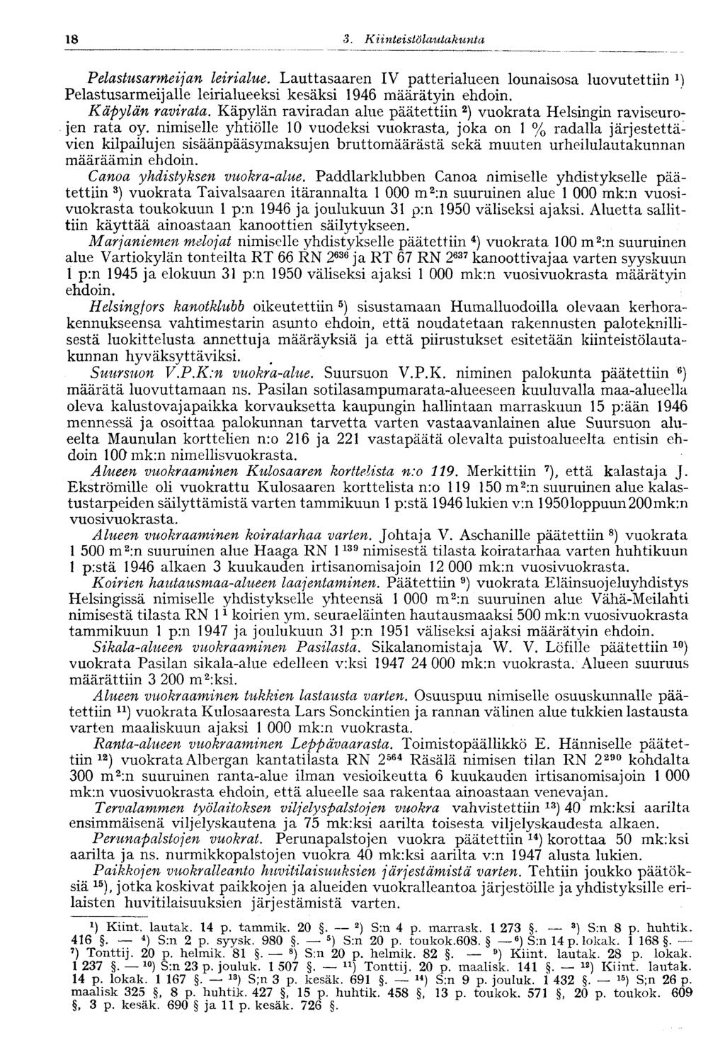 18 :]. Kiinteistölautakunta 18 Pelastusarmeijan leirialue. Lauttasaaren IV patterialueen lounaisosa luovutettiin 1 ) Pelastusarmeijalle leirialueeksi kesäksi 1946 määrätyin ehdoin. Käpylän ravirata.