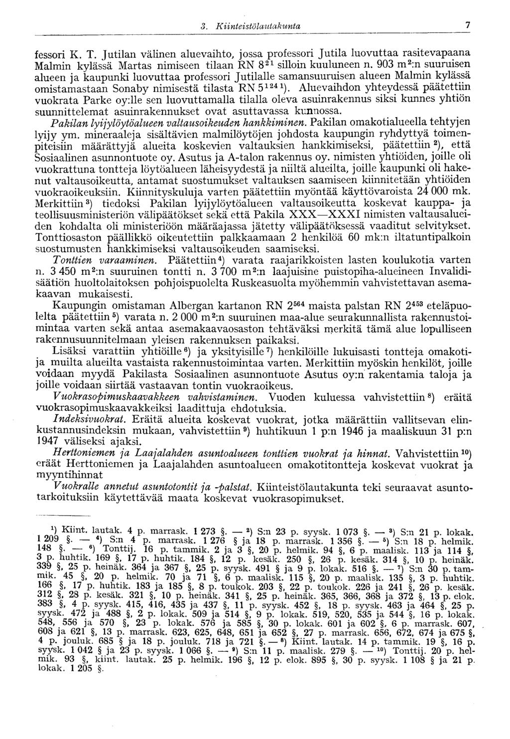 :]. Kiinteistölautakunta 9 fessori K. T. Jutilan välinen aluevaihto, jossa professori Jutila luovuttaa rasitevapaana Malmin kylässä Martas nimiseen tilaan RN 8 21 silloin kuuluneen n.