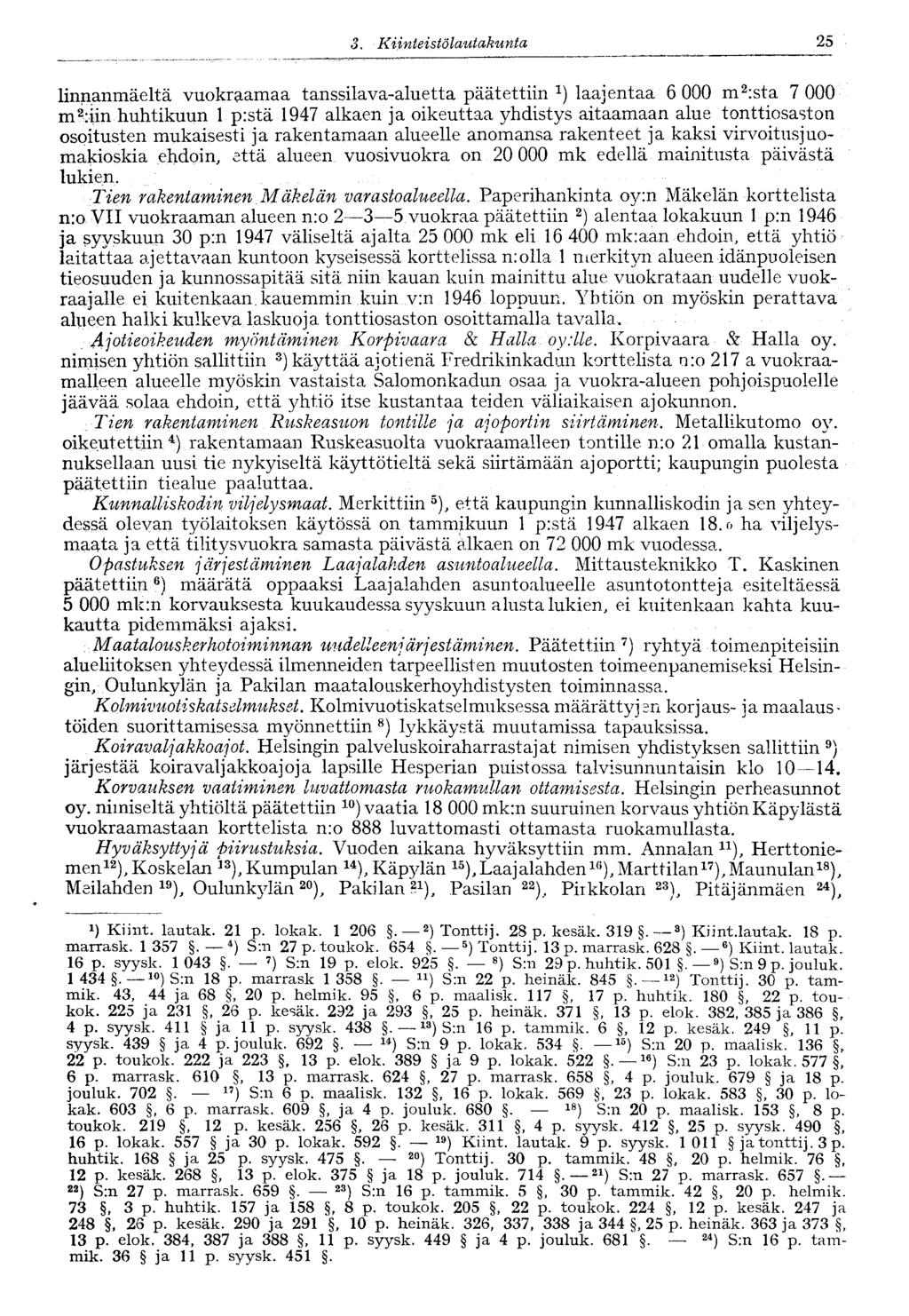 25 linnanmäeltä vuokraamaa tanssilava-aluetta päätettiin 1 ) laajentaa 6 000 m 2 :sta 7 000 m 2 :iin huhtikuun 1 p:stä 1947 alkaen ja oikeuttaa yhdistys aitaamaan alue tonttiosaston osoitusten