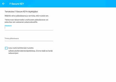 Sovelluksen käyttöönotto Pääsalasana on jatkossa F-Secure KEY -sovelluksen eli salasanapankkisi avain. Pääsalasanan tulee olla mahdollisimman pitkä ja sen tulee sisältää numeroita ja isoja kirjaimia.