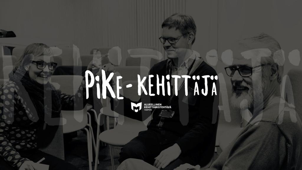 PiKe-kehittäjillä on tärkeä tehtävä Sivu 56-> On tärkeää, että meillä on kehittäjiä, jotka välittävät oppia omiin yksiköihin eli toimivat omalla tavallaan uuden osaamisen lähetteinä.