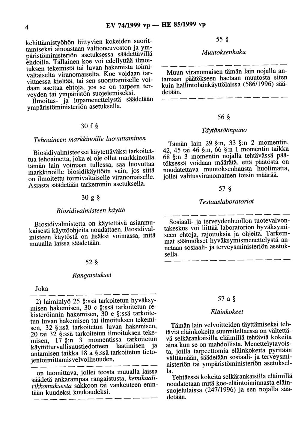 4 EV 74/1999 vp - HE 85/1999 vp kehittämistyöhön liittyvien kokeiden suorittamiseksi ainoastaan valtioneuvoston ja ympäristöministeriön asetuksessa säädettävillä ehdoilla.