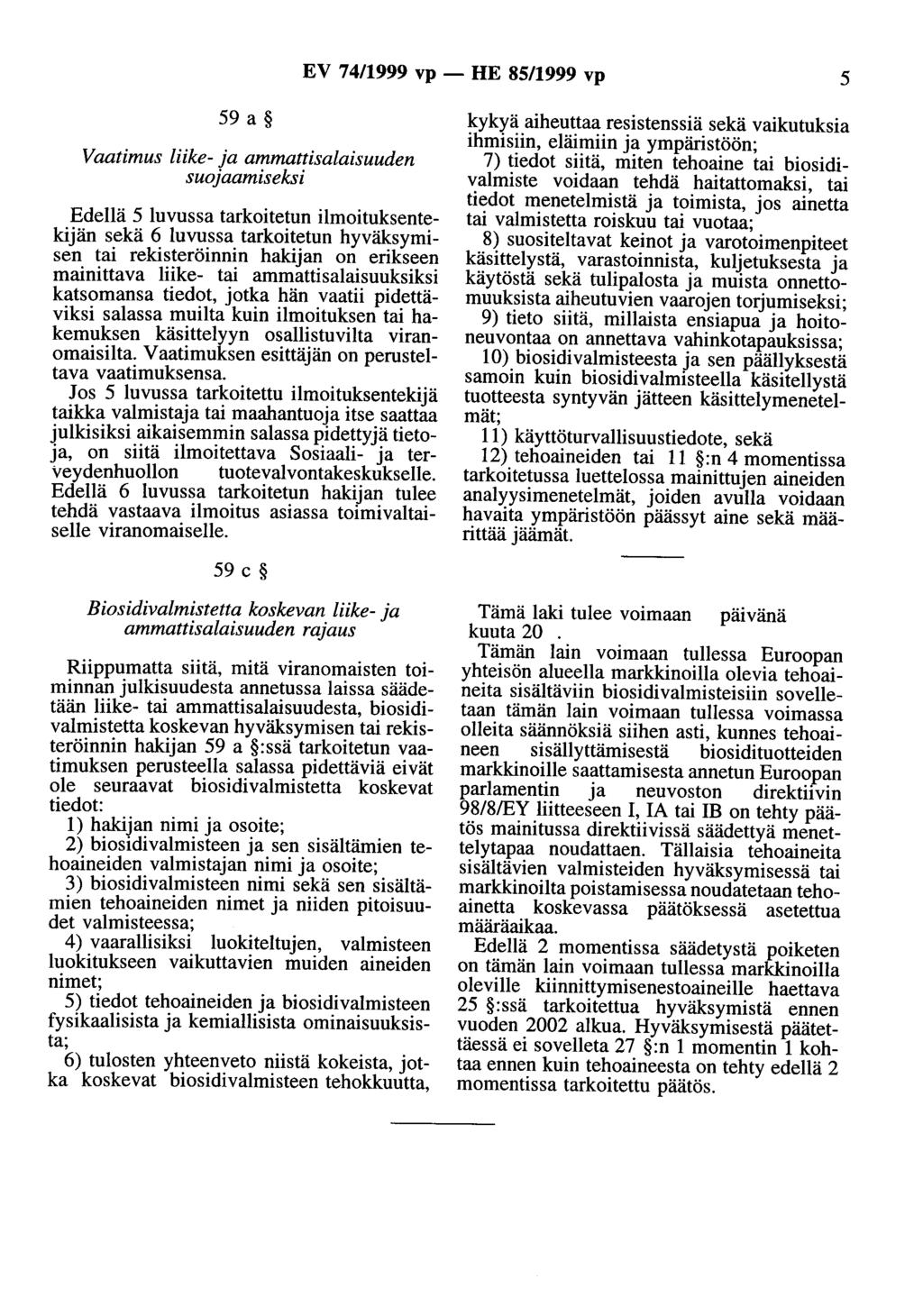 EV 74/1999 vp - HE 85/1999 vp 5 59 a Vaatimus liike- ja ammattisalaisuuden suojaamiseksi Edellä 5 luvussa tarkoitetun ilmoituksentekijän sekä 6 luvussa tarkoitetun hyväksymisen tai rekisteröinnin