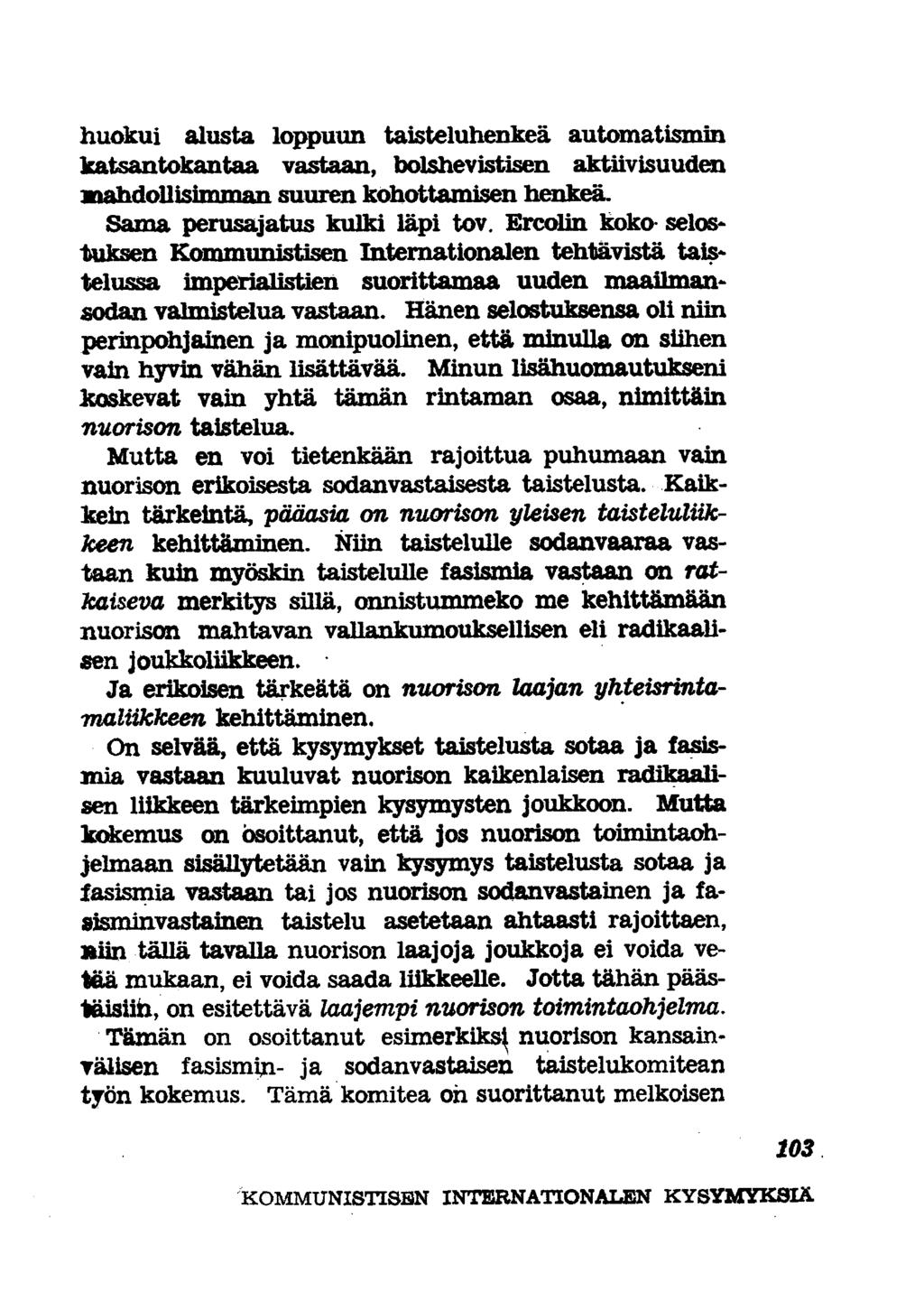 huokui alusta loppuun taisteluhenkeä automatismin katsantokantaa vastaan, bolshevistisen aktiivisuuden Mahdollisimman suuren kohottamisen henkeä. Sama perusajatus kulki läpi tov.