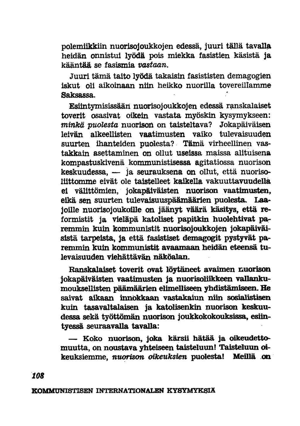 polemiikkiin nuorisojoukkojen edessä, juuri tällä tavalla heidän onnistui lyödä pois miekka fasistien käsistä ja kääntää se fasismia vastaan.