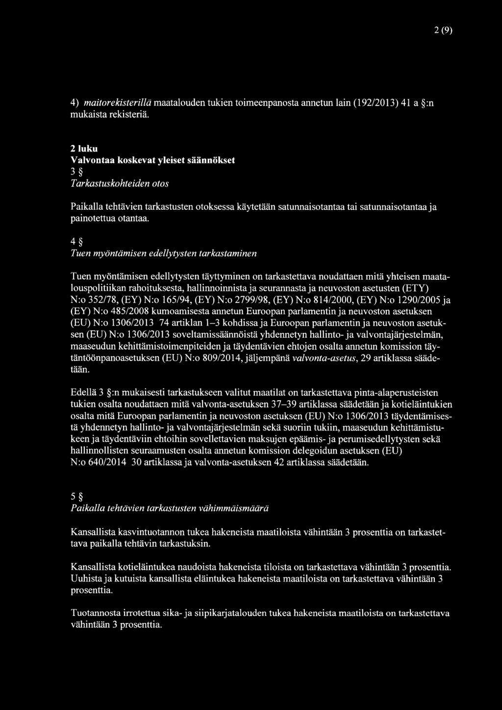 4 Tuen myöntämisen edellytysten tarkastaminen Tuen myöntämisen edellytysten täyttyminen on tarkastettava noudattaen mitä yhteisen maatalouspolitiikan rahoituksesta, hallinnoinnista ja seurannasta ja