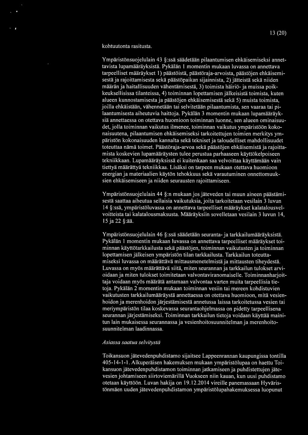 niiden määrän ja haitallisuuden vähentämisestä, 3) toimista häiriö- ja muissa poikkeuksellisissa tilanteissa, 4) toiminnan lopettamisen jälkeisistä toimista, kuten alueen kunnostamisesta ja päästöjen