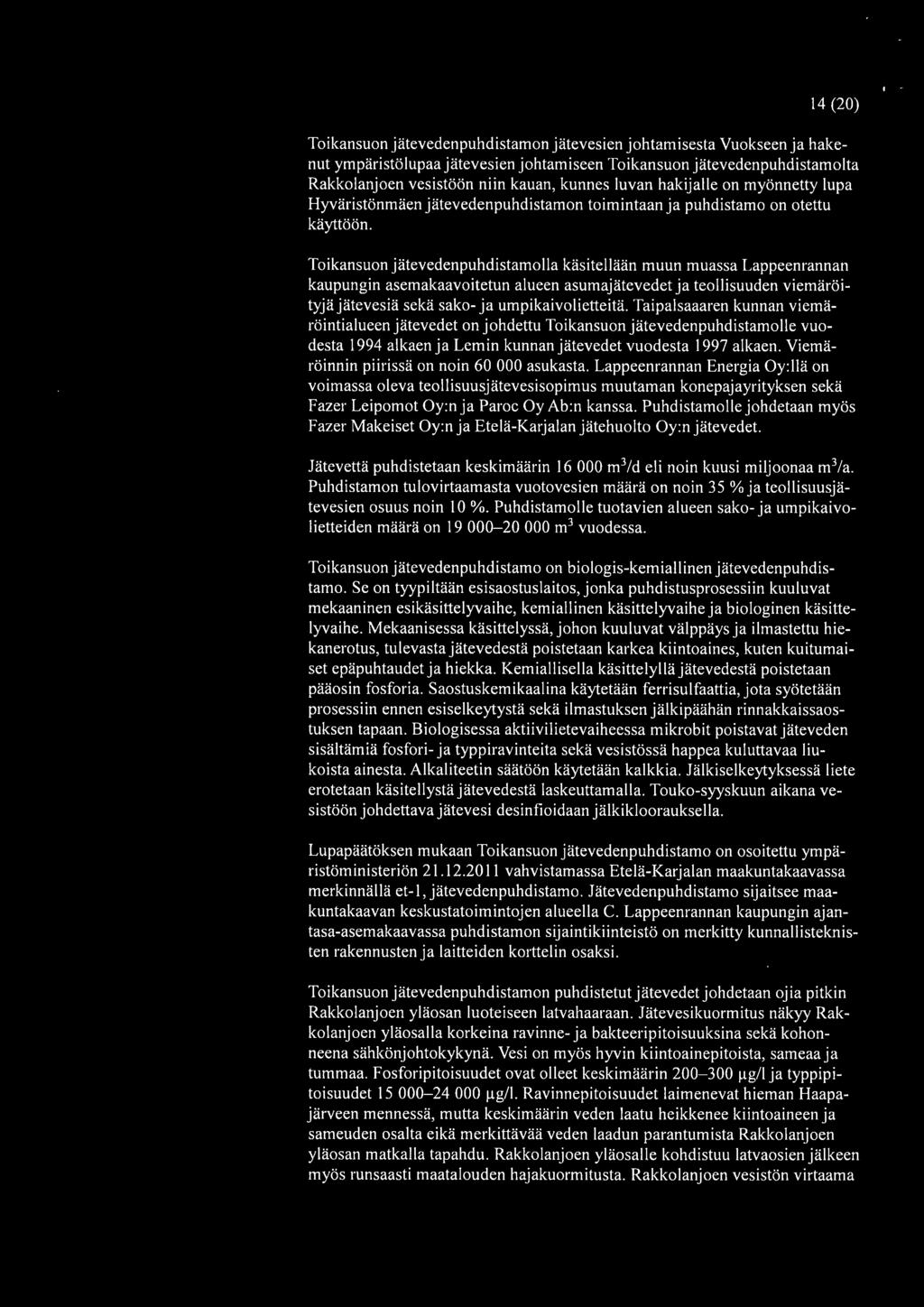 Toikansuon jätevedenpuhdistamo Ila käsitellään muun muassa Lappeenrannan kaupungin asemakaavoitetun alueen asumajätevedet ja teollisuuden viemäröityjä jätevesiä sekä sako- ja umpikaivolietteitä.