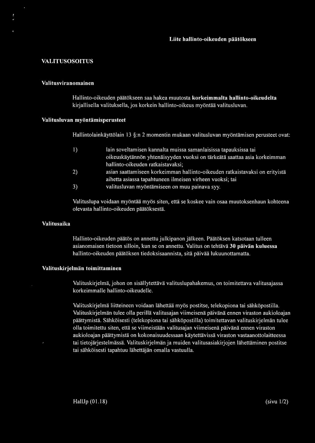 Valitusluvan myöntämisperusteet Hallintolainkäyttölain 13 :n 2 momentin mukaan valitusluvan myöntämisen perusteet ovat: 1) 2) 3) lain soveltamisen kannalta muissa samanlaisissa tapauksissa tai