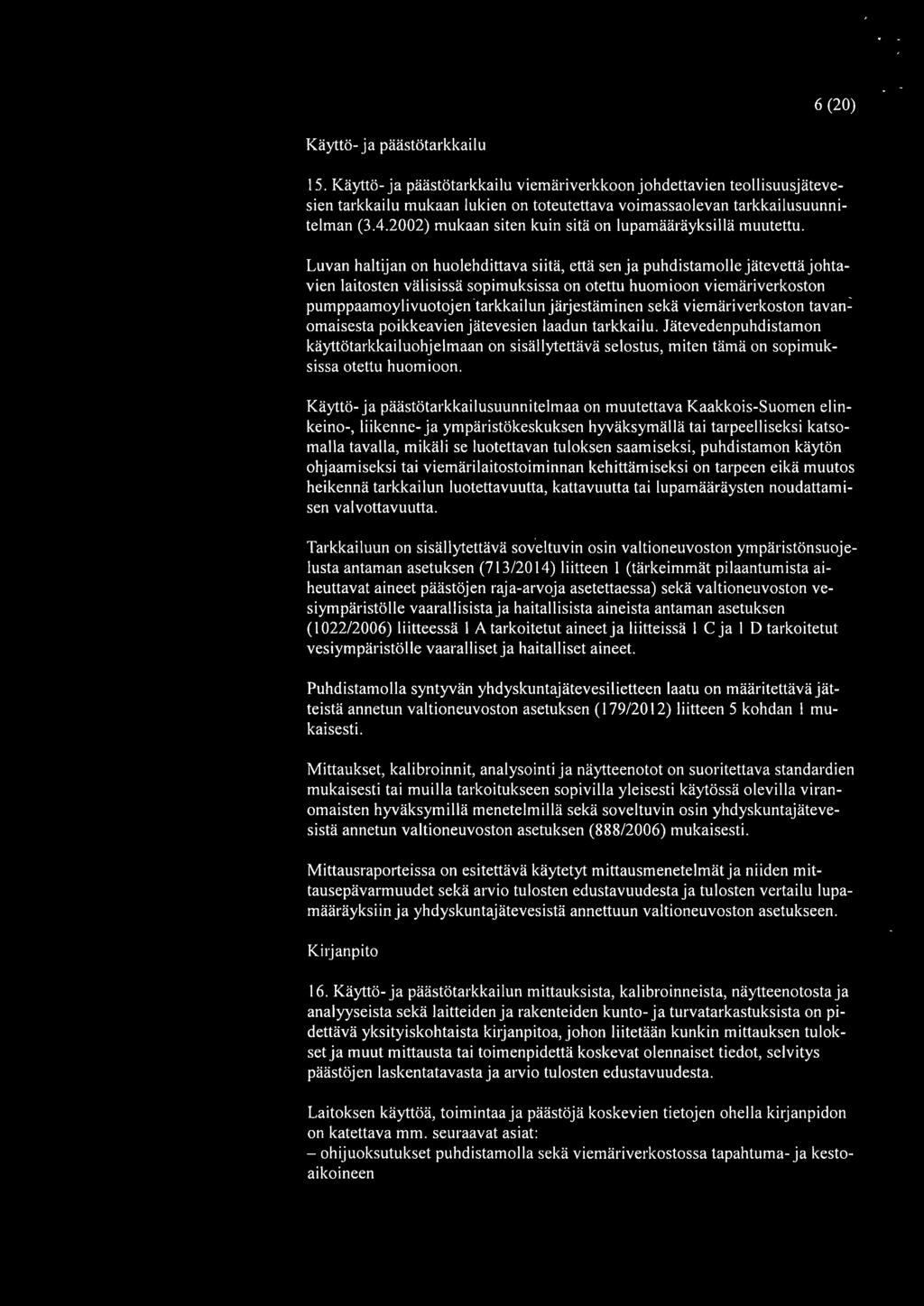 Luvan haltijan on huolehdittava siitä, että sen ja puhdistamalle jätevettä johtavien laitosten välisissä sopimuksissa on otettu huomioon viemäriverkoston pumppaamoylivuotojen 'tarkkailun