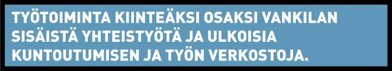 vankeusaikana. Tietoa työmarkkinoiden työllistävistä tehtävistä ja välityömarkkinoista lisätään. Huolehditaan Puolustusvoimien kanssa tehdyn yhteistyösopimuksen toimivuudesta.