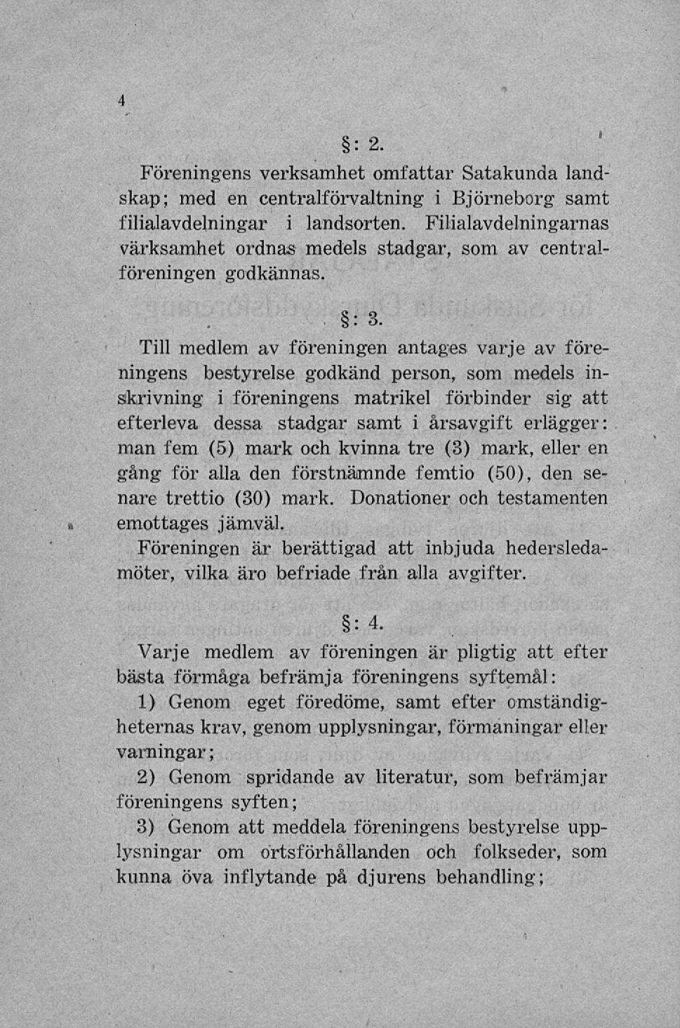 i : 2. Föreningens verksamhet omfattar Satakunda landskap; med en centralförvaltning i Björneborg samt filialavdelningar i landsorten.