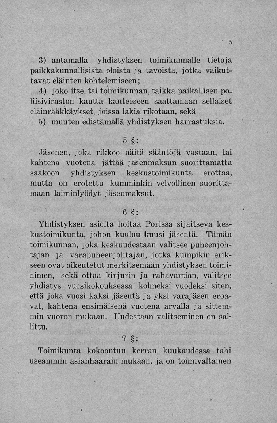 3) antamalla yhdistyksen toimikunnalle tietoja paikkakunnallisista oloista ja tavoista, jotka vaikuttavat eläinten kohtelemiseen; 4) joko itse, tai toimikunnan, taikka paikallisen poliisiviraston