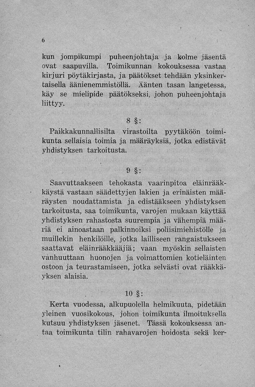 kun jompikumpi puheenjohtaja ja kolme jäsentä ovat saapuvilla. Toimikunnan kokouksessa vastaa kirjuri pöytäkirjasta, ja päätökset tehdään yksinkertaisella äänienemmistöllä.