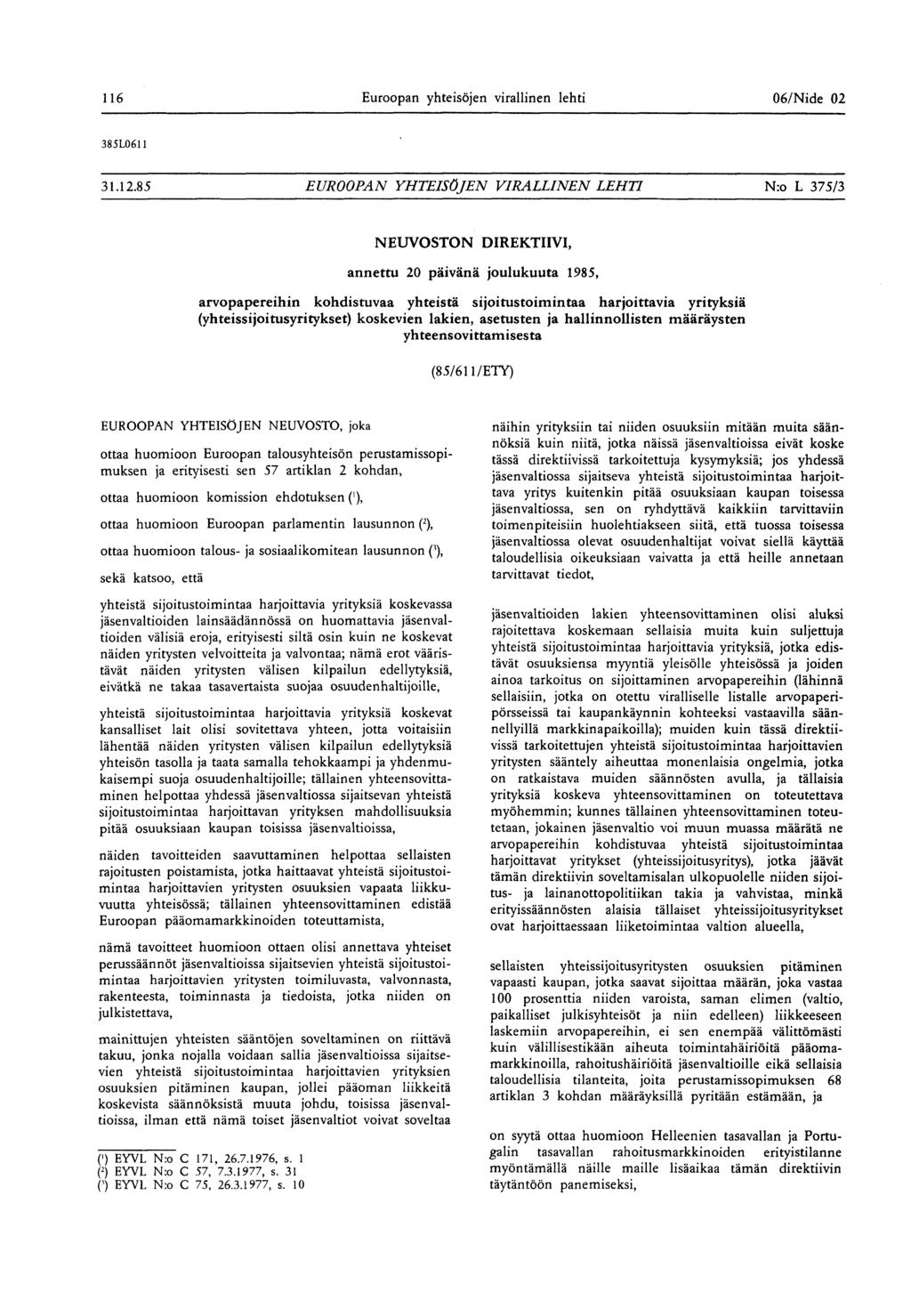 116 Euroopan yhteisöjen virallinen lehti 06/ Nide 02 385L061 1 311285 EUROOPAN YHTEISÖJEN VIRALLINEN LEHTI N:o L 375/3 NEUVOSTON DIREKTIIVI, annettu 20 päivänä joulukuuta 1985, arvopapereihin