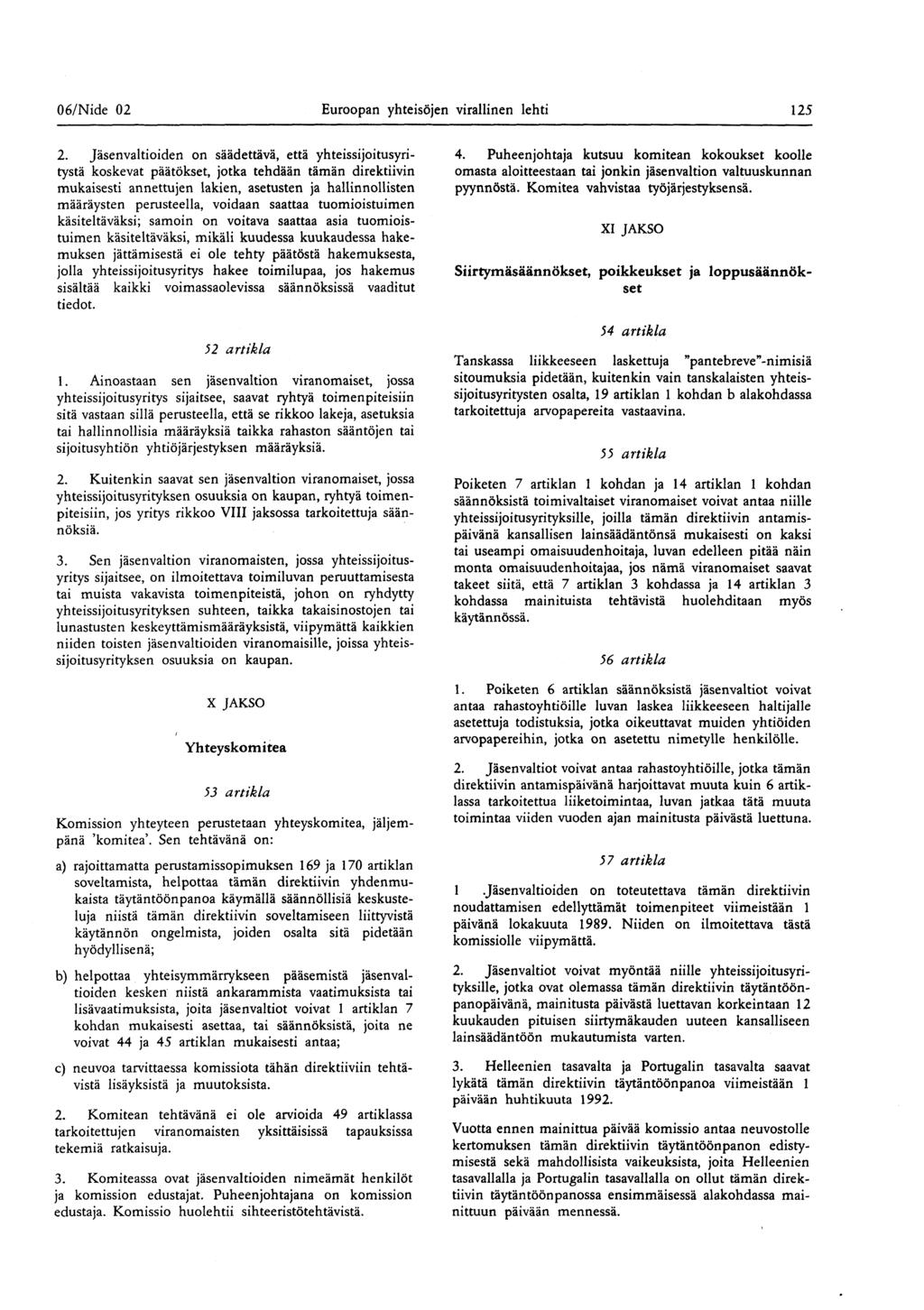 06/ Nide 02 Euroopan yhteisöjen virallinen lehti 125 2 Jäsenvaltioiden on säädettävä, että yhteissijoitusyritystä koskevat päätökset, jotka tehdään tämän direktiivin mukaisesti annettujen lakien,