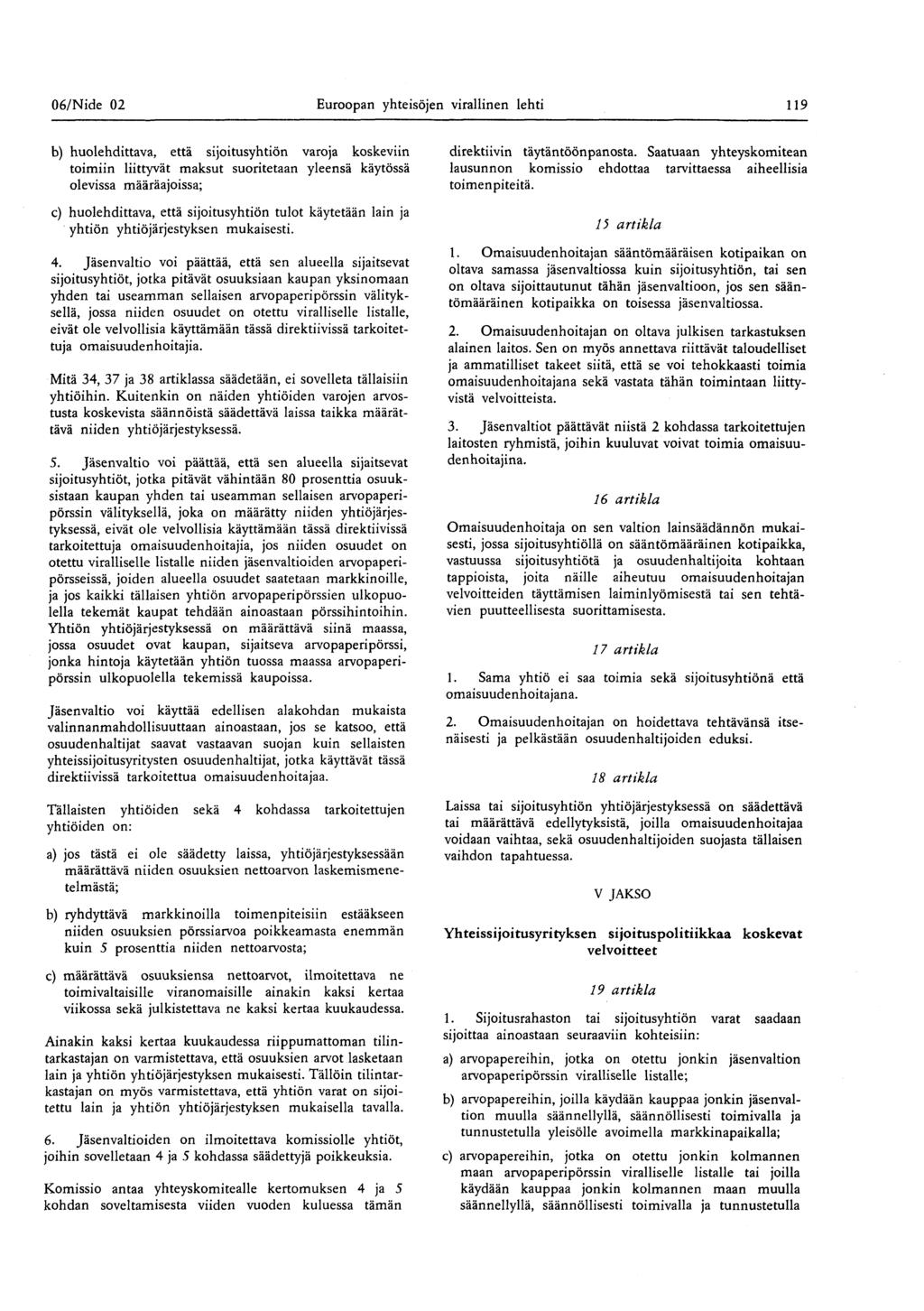 06/ Nide 02 Euroopan yhteisöjen virallinen lehti 119 b) huolehdittava, että sijoitusyhtiön varoja koskeviin toimiin liittyvät maksut suoritetaan yleensä käytössä olevissa määräajoissa; c)