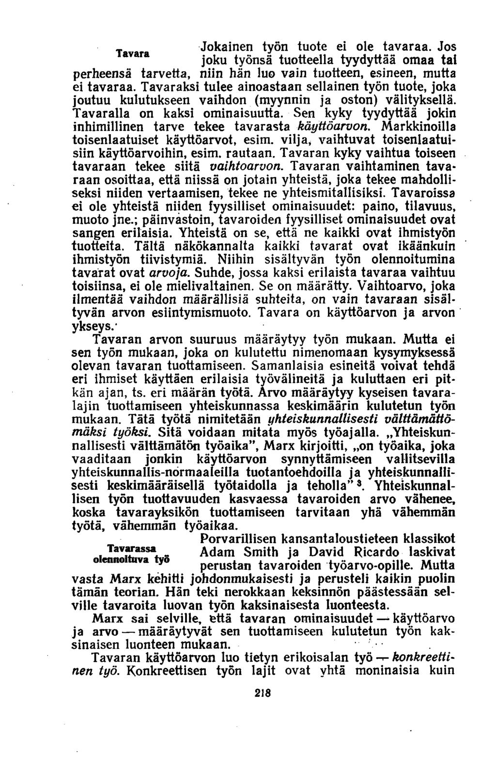 _ Jokainen työn tuote ei ole tavaraa. Jos avara joku työnsä tuotteella tyydyttää omaa tai perheensä tarvetta, niin hän luo vain tuotteen, esineen, mutta ei tavaraa.