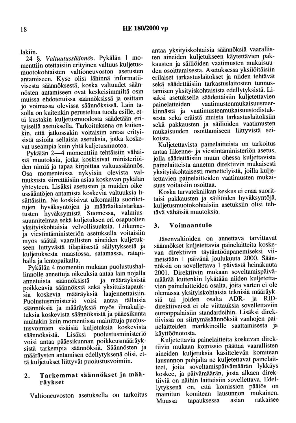 18 HE 180/2000 vp lakiin. 24. Valtuutussäännös. Pykälän 1 momenttiin otettaisiin erityinen valtuus kuljetusmuotokohtaisten valtioneuvoston asetusten antamiseen.