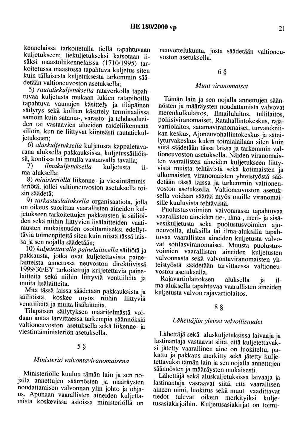 HE 180/2000 vp 21 kennelaissa tarkoitetulla tiellä tapahtuvaan kuljetukseen; tiekuljetukseksi katsotaan lisäksi maastoliikennelaissa (171 0/1995) tarkoitetussa maastossa tapahtuva kuljetus siten kuin