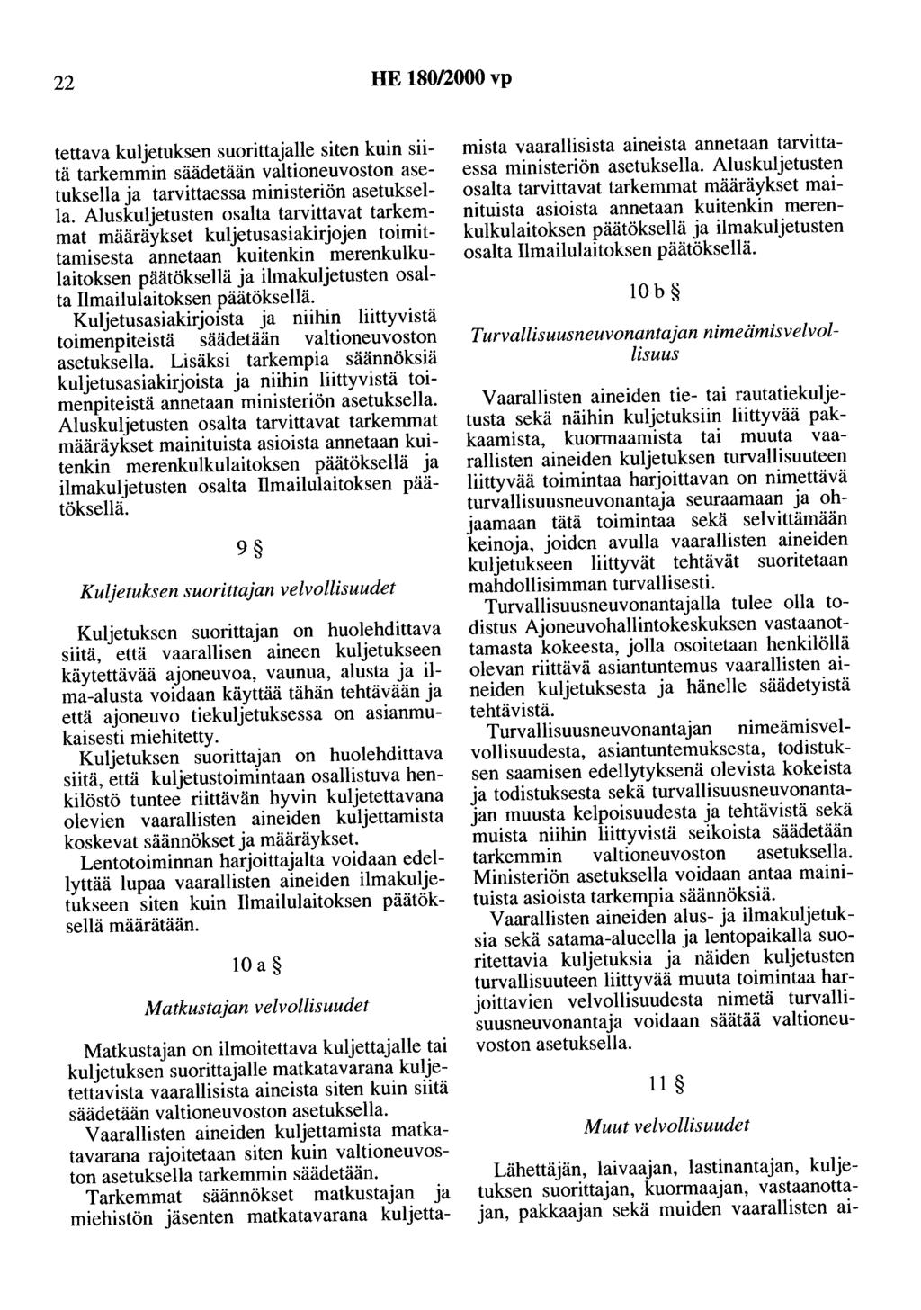 22 HE 180/2000 vp tettava kuljetuksen suorittajalle siten kuin siitä tarkemmin säädetään valtioneuvoston asetuksella ja tarvittaessa ministeriön asetuksella.