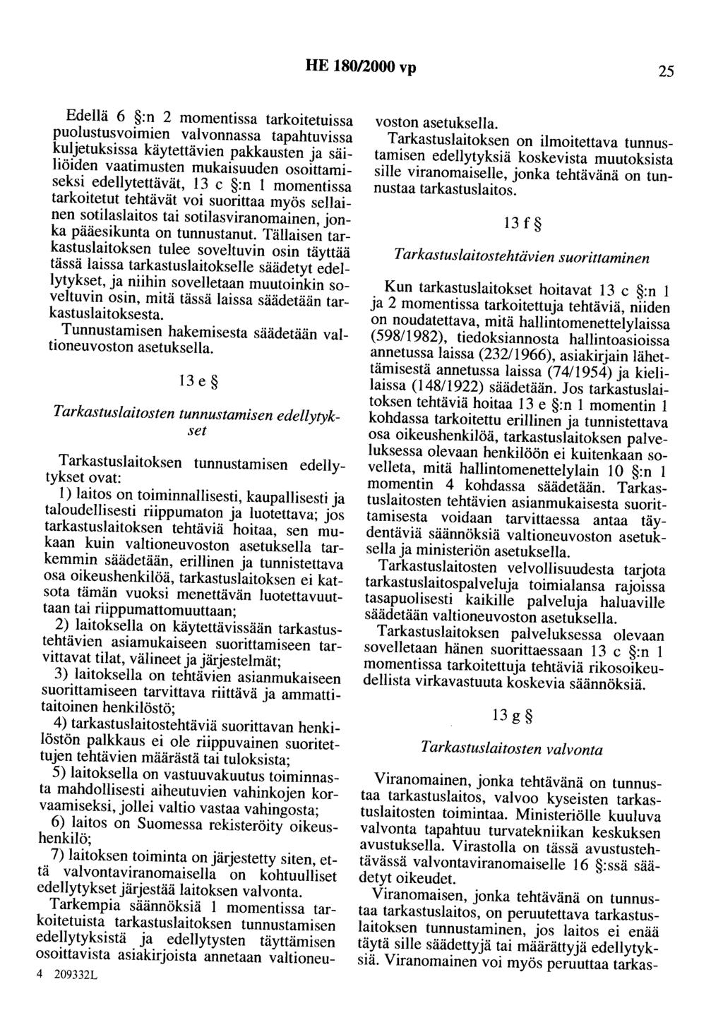 HE 180/2000 vp 25 Edellä 6 :n 2 momentissa tarkoitetuissa puolustusvoimien valvonnassa tapahtuvissa kuljetuksissa käytettävien pakkausten ja säiliöiden vaatimusten mukaisuuden osoittamiseksi