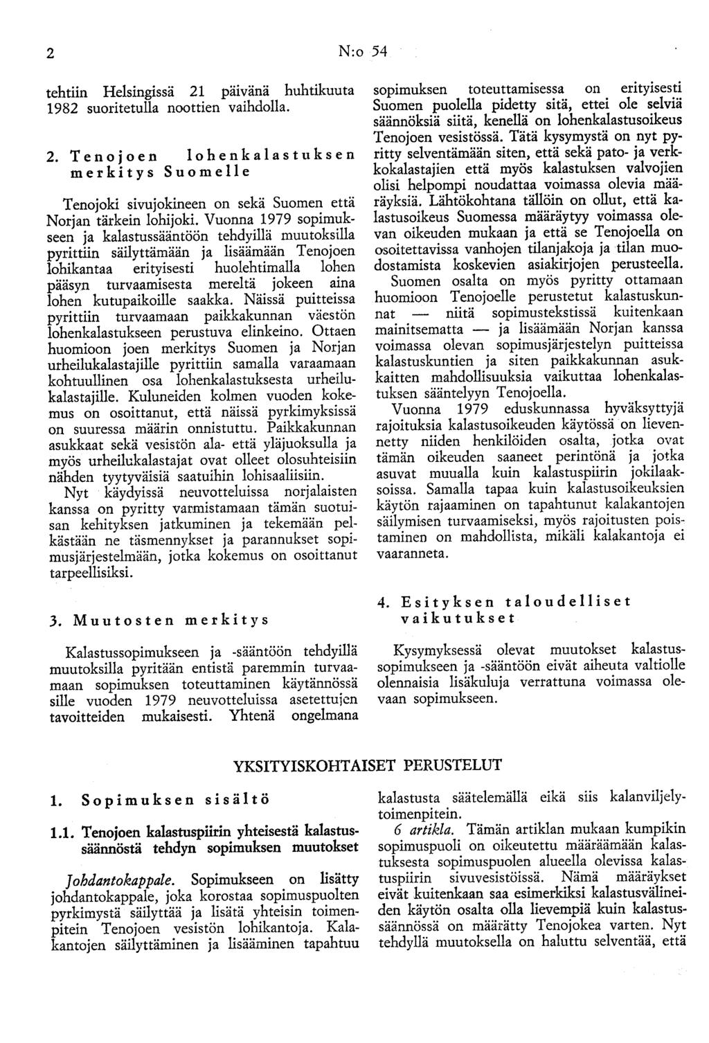 2 N:o 54 tehtiin Helsingissä 21 pmvana huhtikuuta 1982 suoritetulla noottien vaihdolla. 2. T e no j o en 1 o h e n k a 1 a s t u k s e n merkitys Suomelle Tenojoki sivujokineen on sekä Suomen että Norjan tärkein lohijoki.