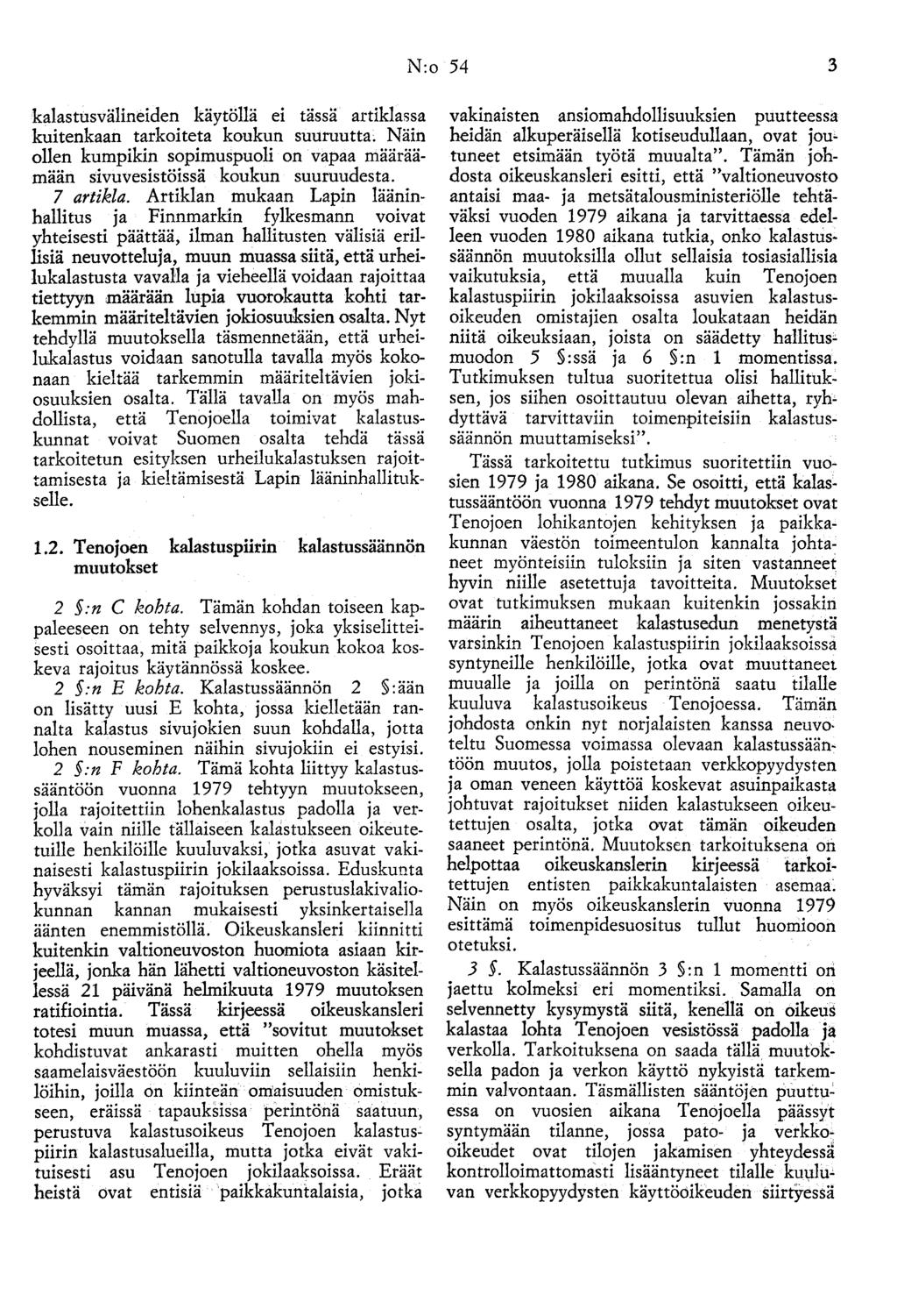 N:o 54 3 kalastusvälineiden käytöllä ei tässä artiklassa kuitenkaan tarkoiteta koukun suuruutta~ Näin ollen kumpikin sopimuspuoli on vapaa määräämään sivuvesistöissä koukun suuruudesta. 7 artikla.