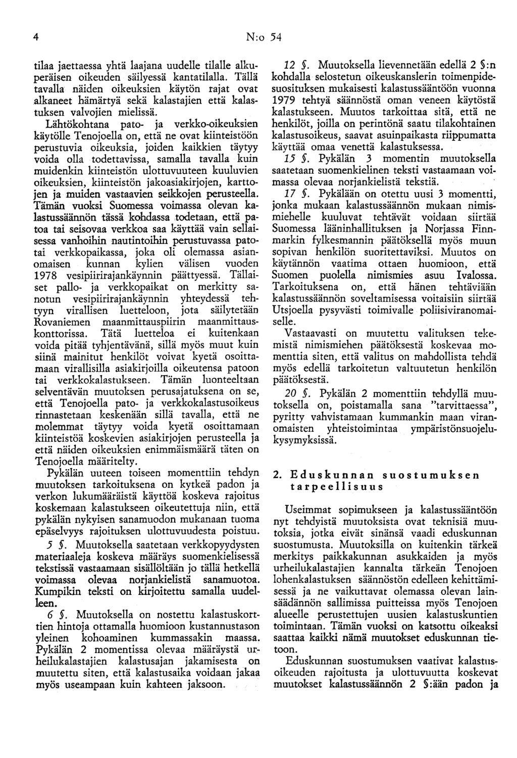 4 N:o 54 tilaa jaettaessa yhtä laajana uudelle tilalle alkuperäisen oikeuden säilyessä kantatilalla.