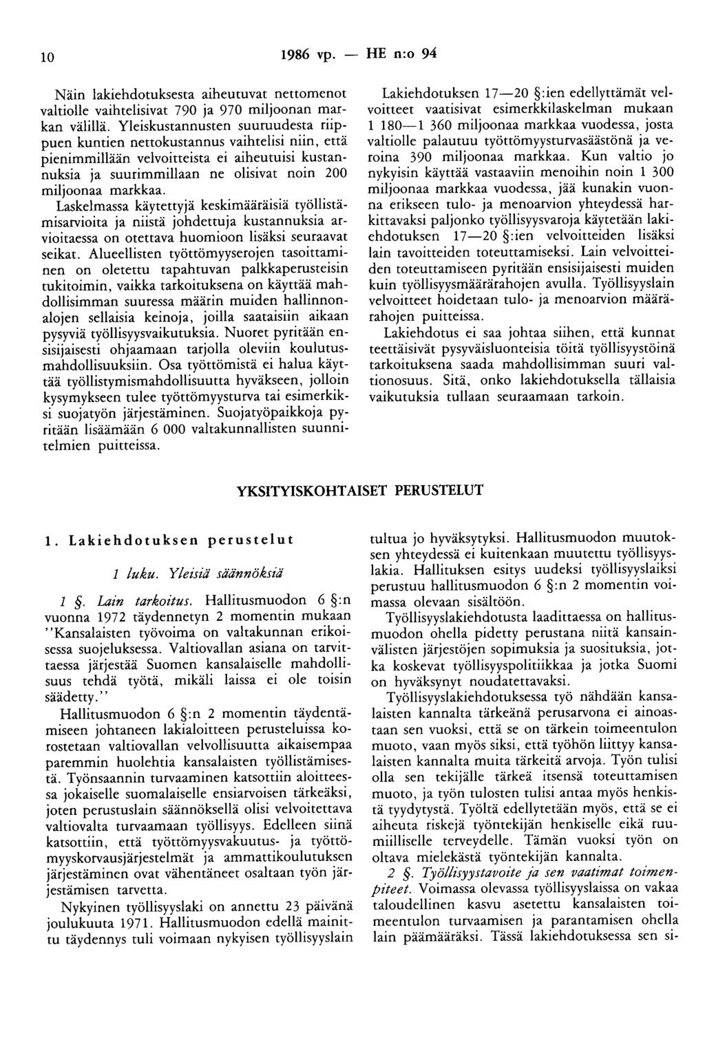 10 1986 vp. - HE n:o 94 Näin lakiehdotuksesta aiheutuvat nettomenot valtiolle vaihtelisivat 790 ja 970 miljoonan markan välillä.