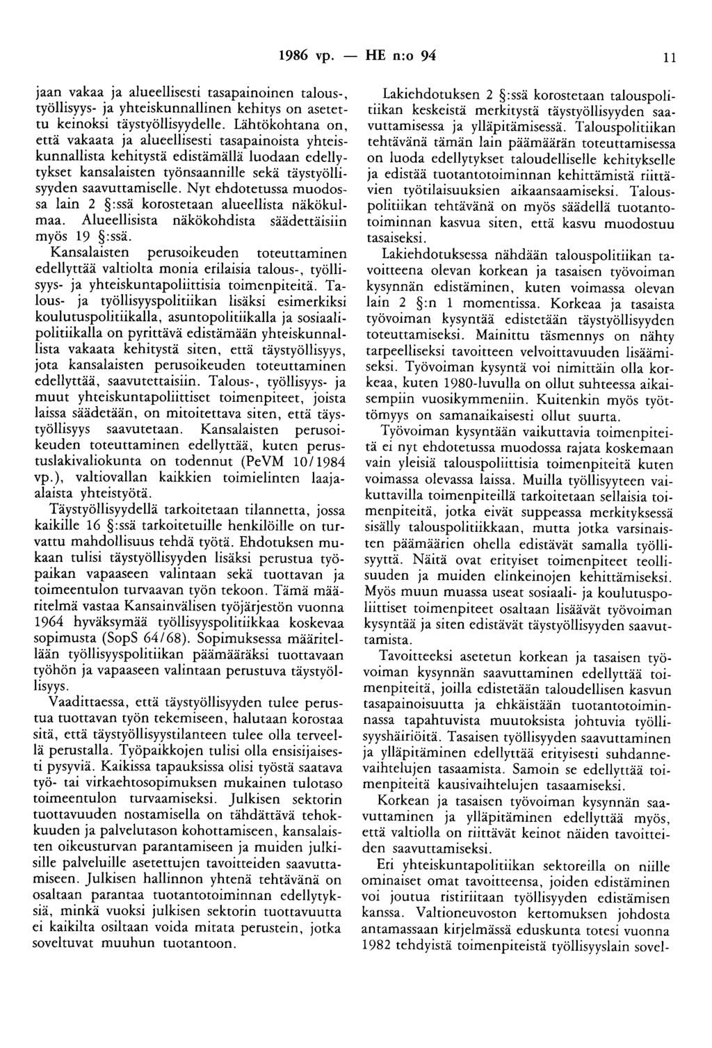 1986 vp. - HE n:o 94 11 jaan vakaa ja alueellisesti tasapainoinen talous-, työllisyys- ja yhteiskunnallinen kehitys on asetettu keinoksi täystyöllisyydelle.
