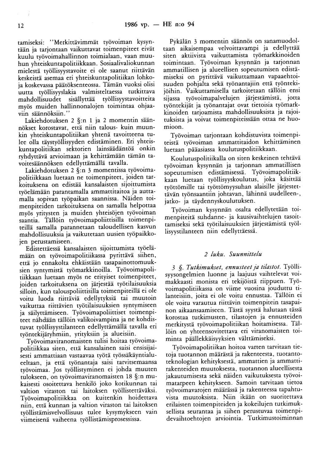 12 1986 vp. - HE n:o 94 tamiseksi: ''Merkittävimmät työvoiman kysyntään ja tarjontaan vaikuttavat toimenpiteet eivät kuulu työvoimahallinnon toimialaan, vaan muuhun yhteiskuntapolitiikkaan.