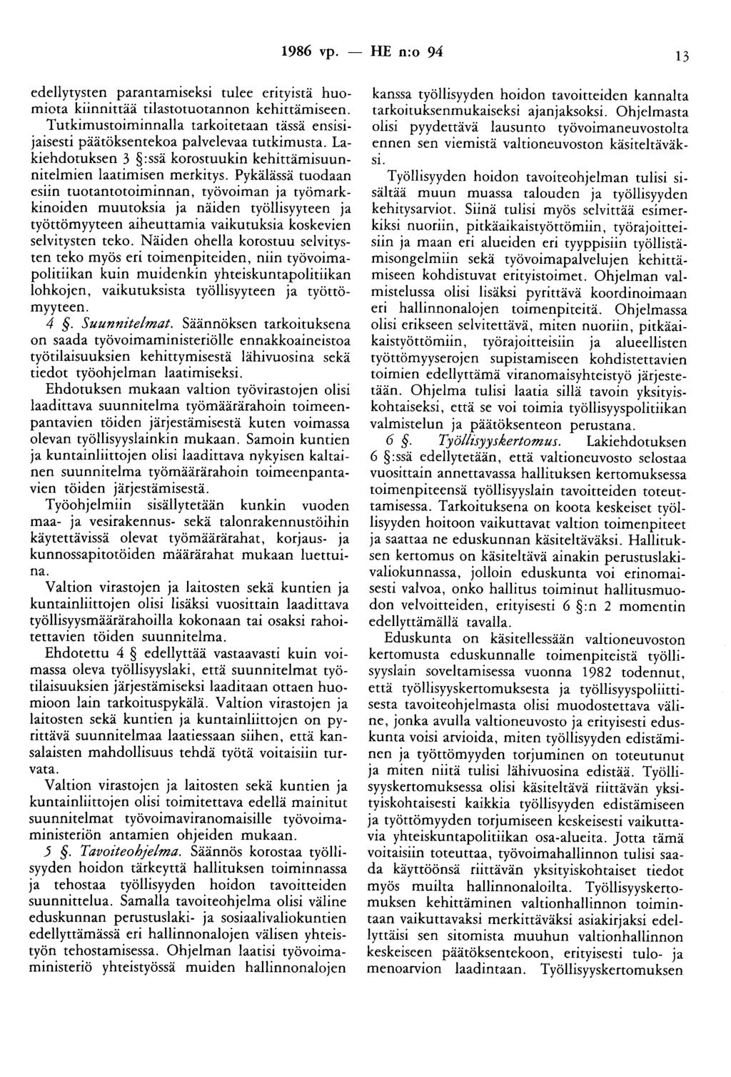 1986 vp. - HE n:o 94 13 edellytysten parantamiseksi tulee erityistä huomiota kiinnittää tilastotuotannon kehittämiseen.