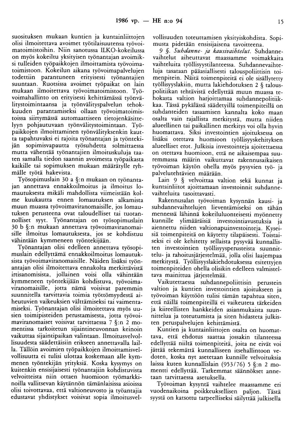 1986 vp. - HE n:o 94 15 suosituksen mukaan kuntien ja kuntainliittojen olisi ilmoitettava avoimet työtilaisuutensa työvoimatoimistoihin.
