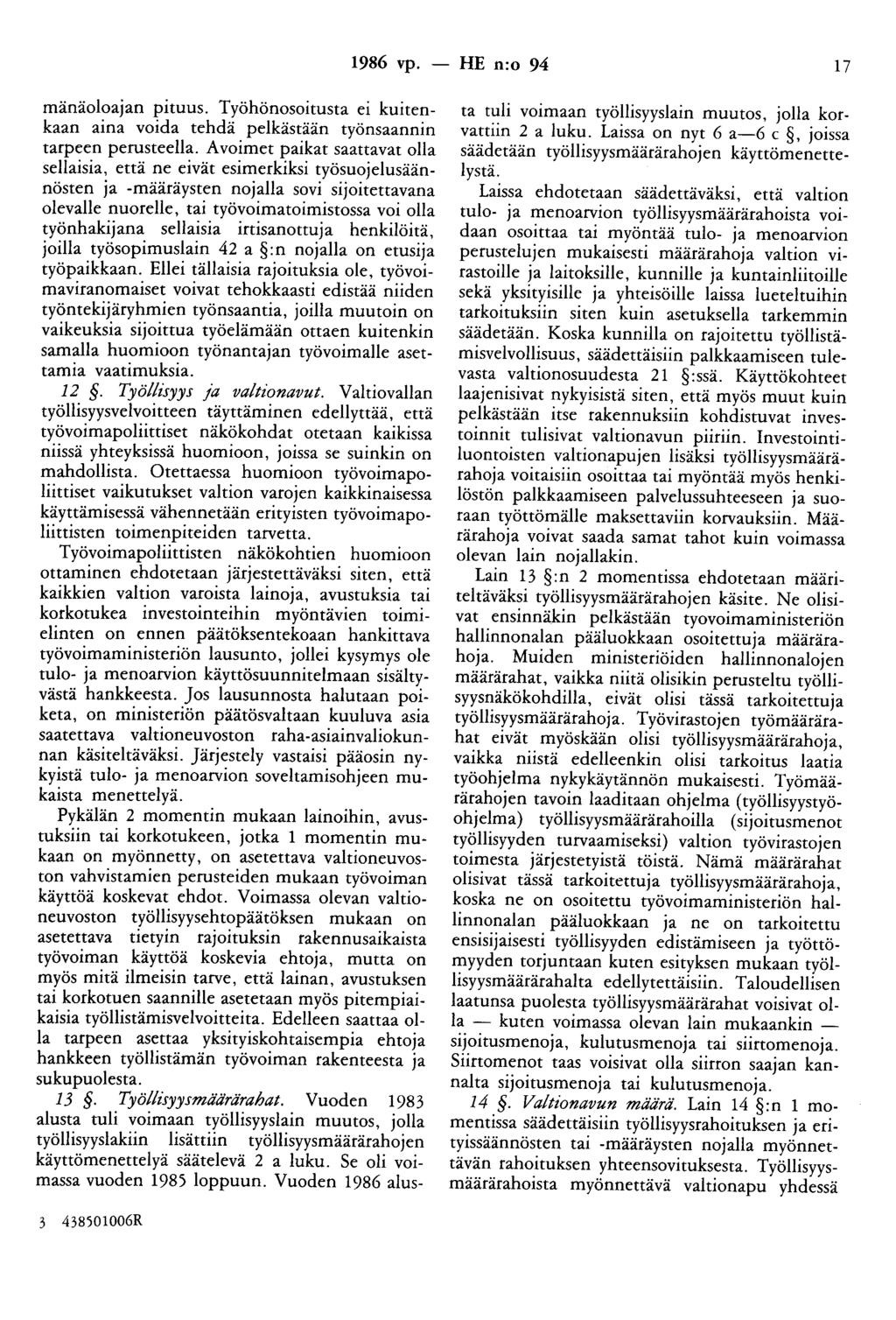 1986 vp. - HE n:o 94 17 mänäoloajan pituus. Työhönosoitusta ei kuitenkaan aina voida tehdä pelkästään työnsaannin tarpeen perusteella.